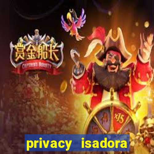 privacy isadora vale gratis